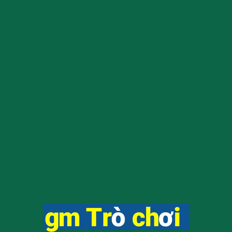 gm Trò chơi