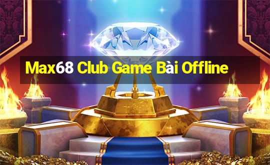 Max68 Club Game Bài Offline