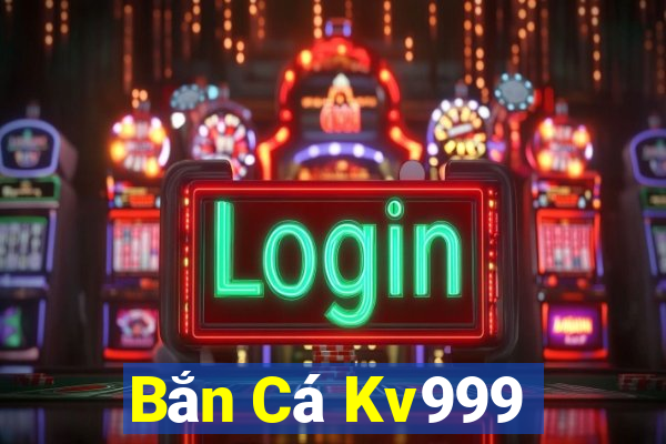 Bắn Cá Kv999