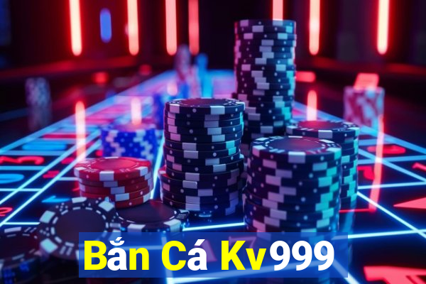 Bắn Cá Kv999