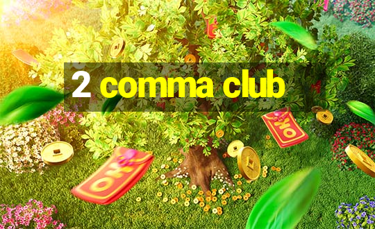 2 comma club