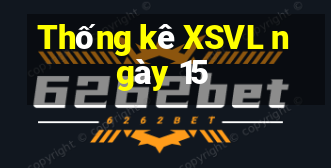 Thống kê XSVL ngày 15