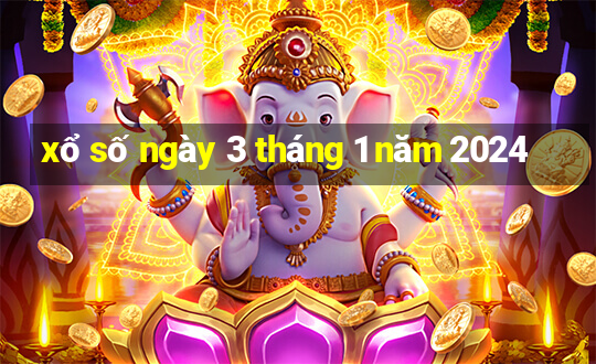 xổ số ngày 3 tháng 1 năm 2024