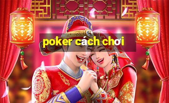 poker cách chơi