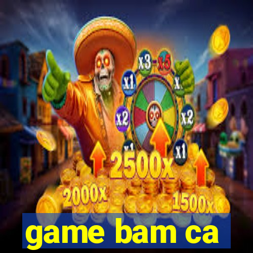 game bam ca