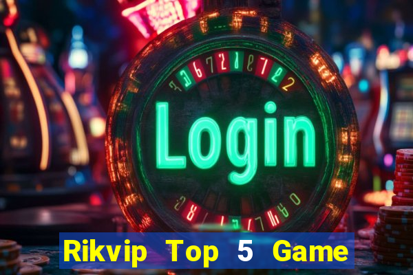 Rikvip Top 5 Game Bài Đổi Thưởng