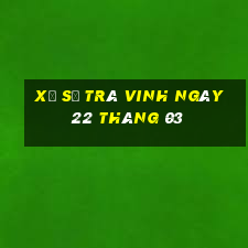 xổ số trà vinh ngày 22 tháng 03