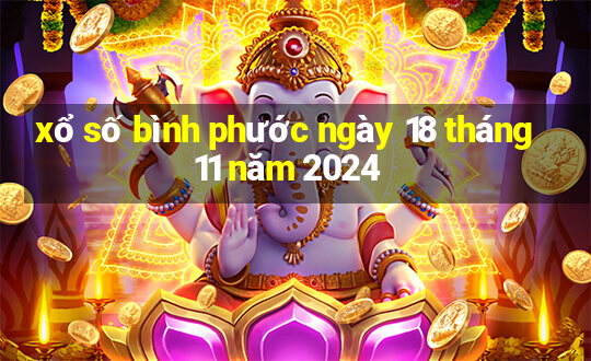 xổ số bình phước ngày 18 tháng 11 năm 2024