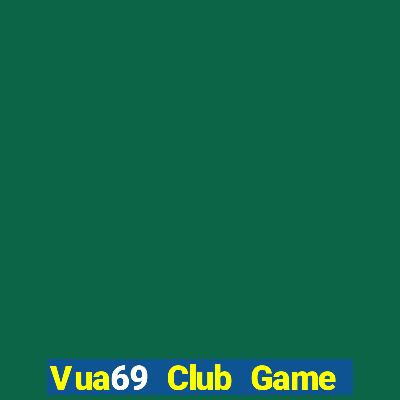 Vua69 Club Game Bài Chơi Với Bạn Bè