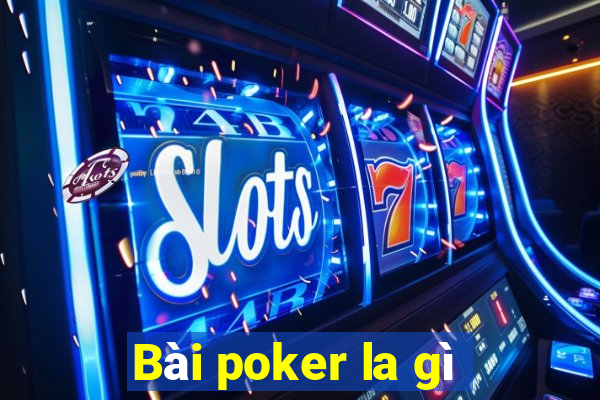 Bài poker la gì