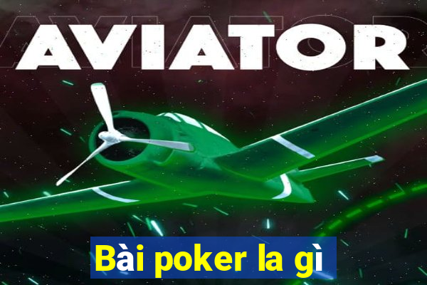 Bài poker la gì