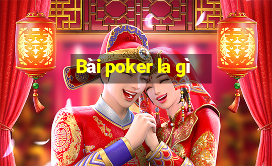 Bài poker la gì