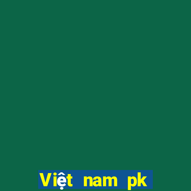 Việt nam pk thắng chắc