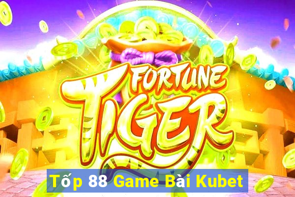 Tốp 88 Game Bài Kubet