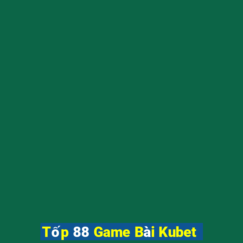 Tốp 88 Game Bài Kubet