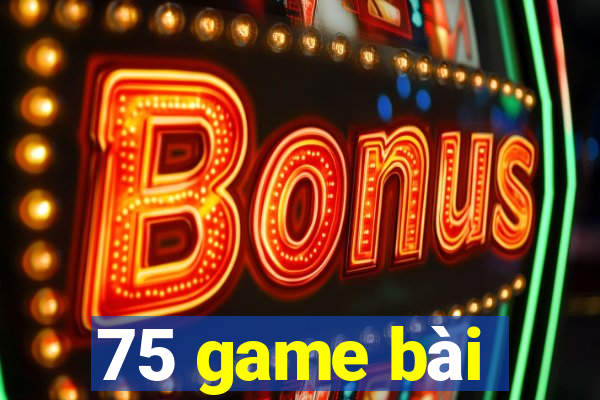 75 game bài