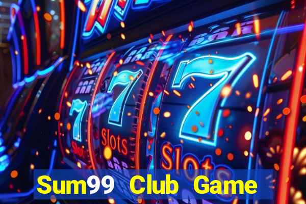 Sum99 Club Game The Bài Mobile 2021