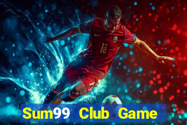 Sum99 Club Game The Bài Mobile 2021