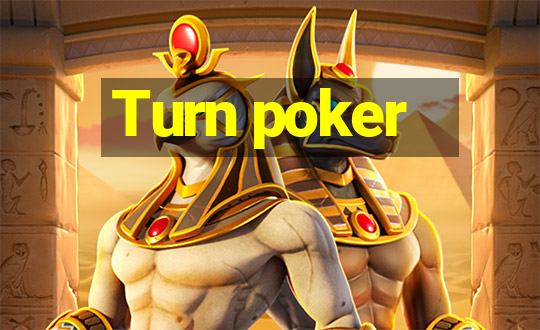 Turn poker