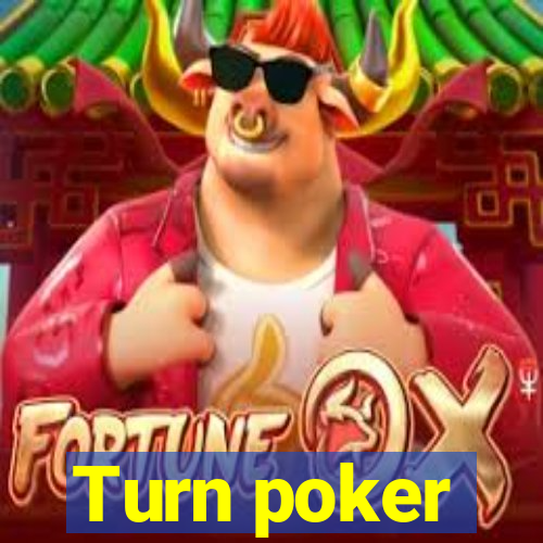 Turn poker