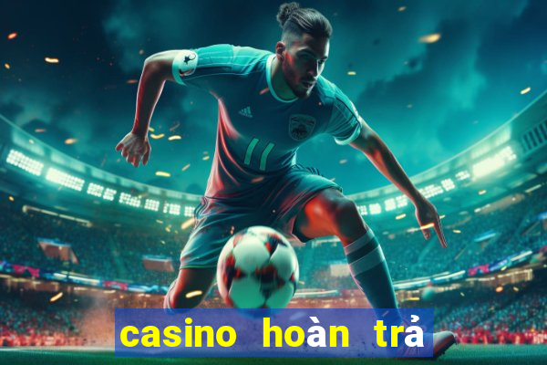 casino hoàn trả cao vnloto