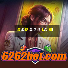 kèo 2.1 4 là gì