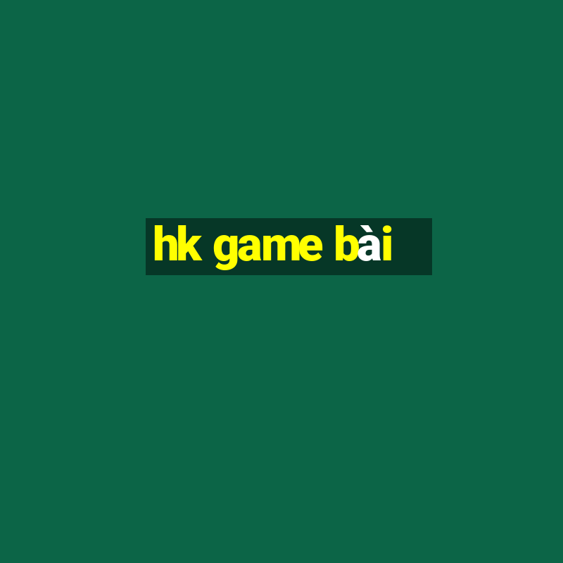 hk game bài