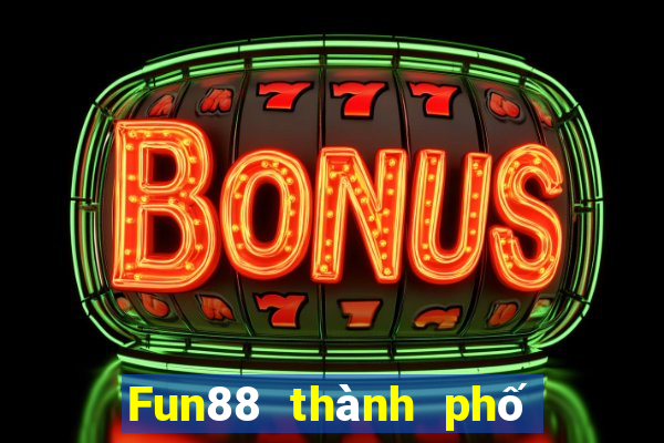 Fun88 thành phố cờ bạc nhỏ Việt nam