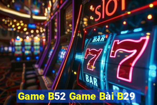 Game B52 Game Bài B29