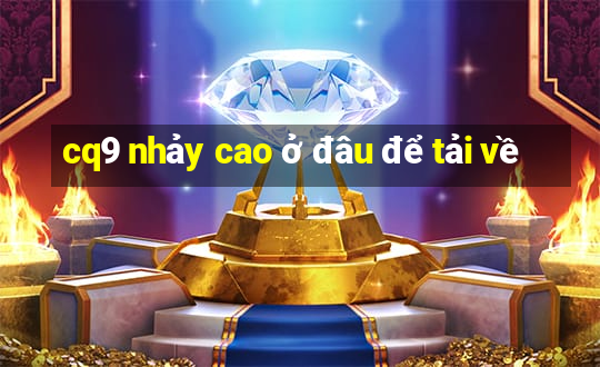 cq9 nhảy cao ở đâu để tải về