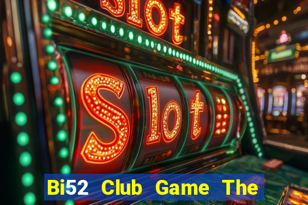 Bi52 Club Game The Bài Mobile 2021