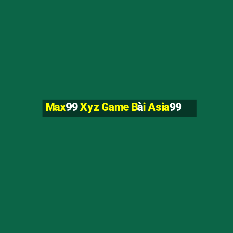 Max99 Xyz Game Bài Asia99