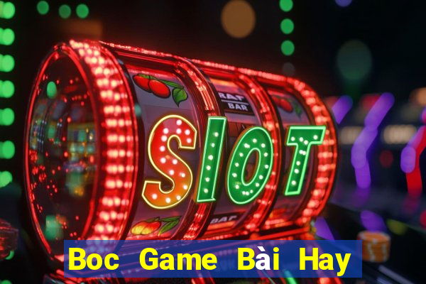 Boc Game Bài Hay Nhất Hiện Nay