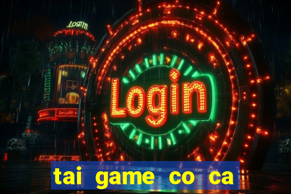 tai game co ca ngua mien phi