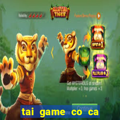 tai game co ca ngua mien phi