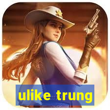 ulike trung