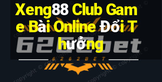 Xeng88 Club Game Bài Online Đổi Thưởng