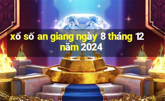 xổ số an giang ngày 8 tháng 12 năm 2024