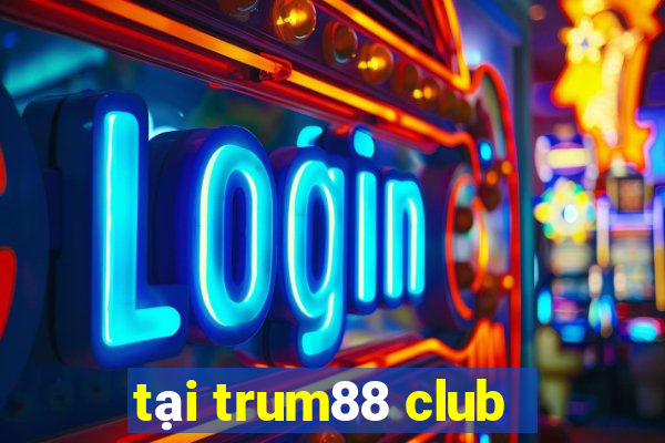 tại trum88 club