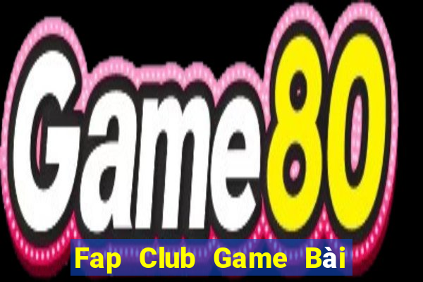 Fap Club Game Bài Chơi Với Bạn Bè