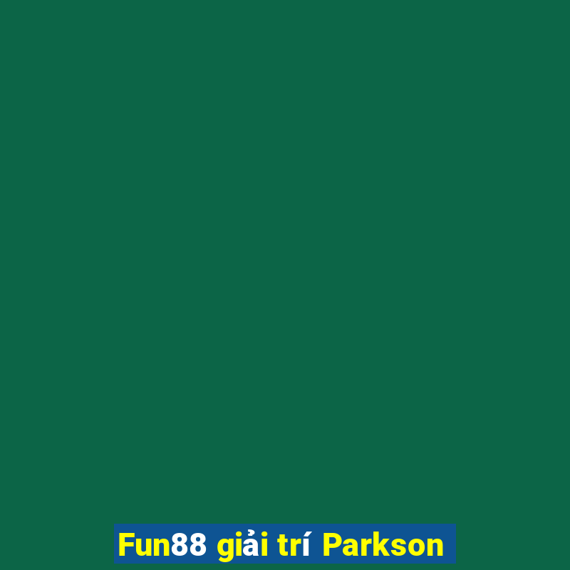 Fun88 giải trí Parkson