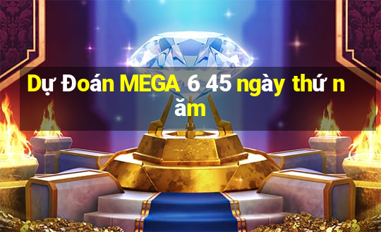 Dự Đoán MEGA 6 45 ngày thứ năm