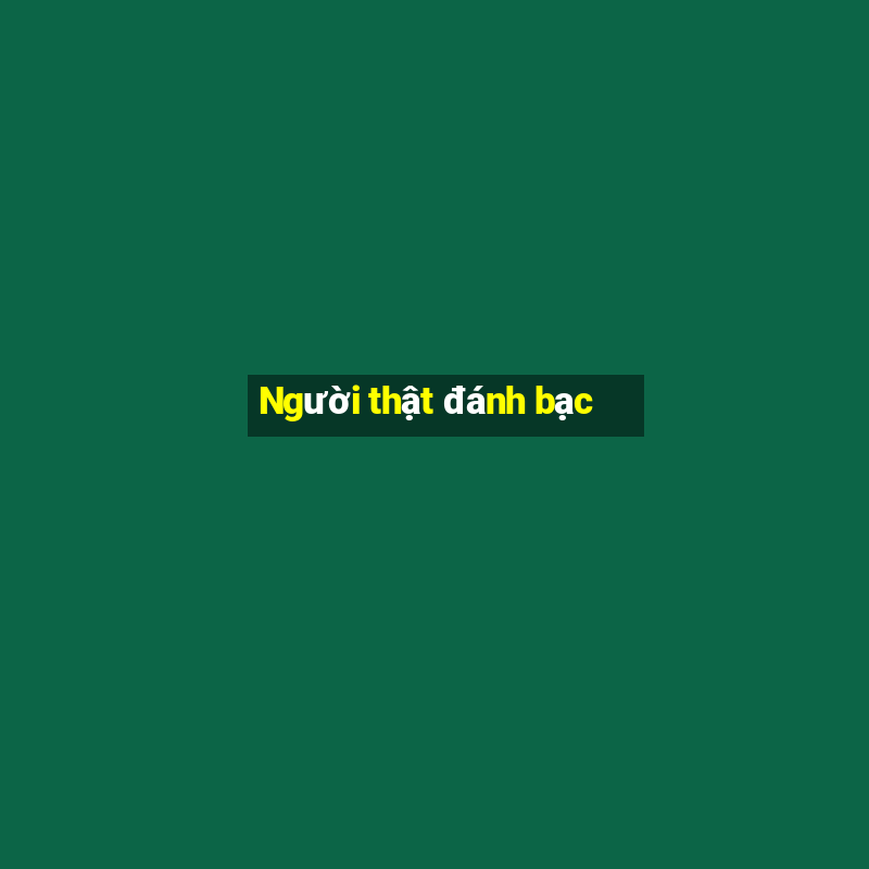 Người thật đánh bạc