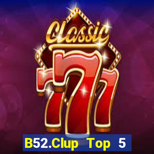 B52.Clup Top 5 Game Bài Đổi Thưởng