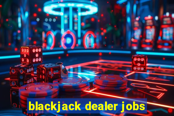 blackjack dealer jobs