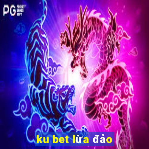 ku bet lừa đảo