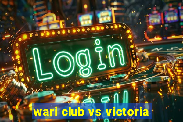 wari club vs victoria