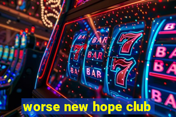 worse new hope club