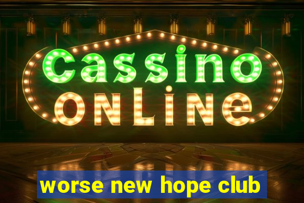 worse new hope club