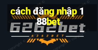 cách đăng nhập 188bet